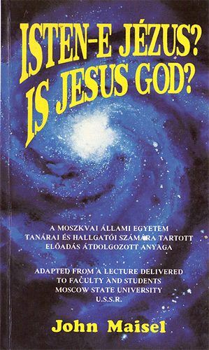 John Maisel - Isten-e Jzus? - Is Jesus God?