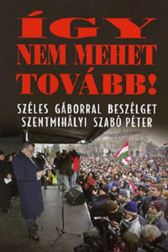 Szentmihályi Szabó Péter - Így nem mehet tovább!