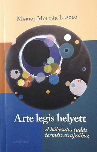 M�rfai Moln�r L�szl� - Arte legis helyett - A h�l�zatos tud�s term�szetrajz�hoz