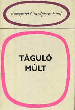Kolozsvári Grandpierre Emil - Táguló múlt