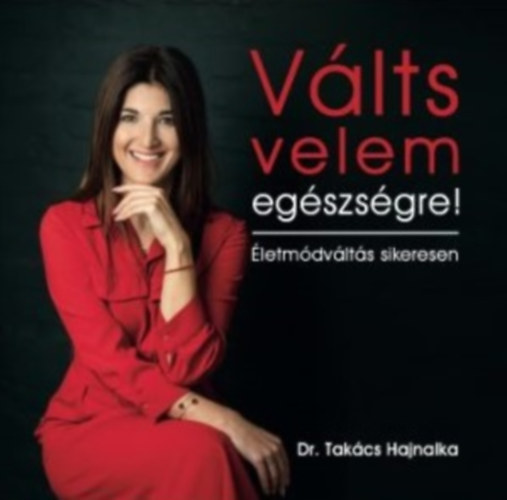 Dr. Takcs Hajnalka - Vlts velem egszsgre!