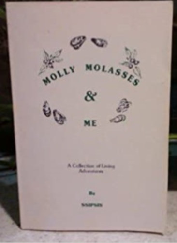 Ssipsis - Molly Molasses and Me: A Collection of Living Adventures