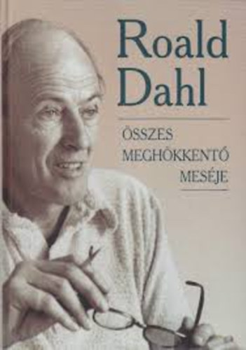 Roald Dahl - Roald Dahl sszes meghkkent mesje