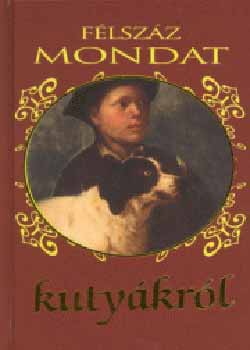 szerk.: K�ves J�zsef - F�lsz�z mondat kuty�kr�l