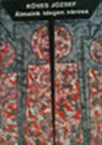 K�ves J�zsef - �lmaink idegen v�rosa