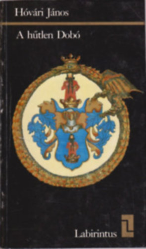 Hvri Jnos - Bessenyei Jzsef - Benda Klmn - Niederhauser Emil - Szkely Ferenc - 5 db Labirintus knyv: A htlen Dob - A Httorony foglya - Erdly vgzetes asszonya - Mernylet Erzsbet kirlyn ellen - Veszthely az t porban