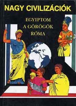 Anne Millard; Anton Powell; Simon James - Nagy civilizációk: Egyiptom, a görögök, Róma