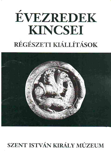 �vezredek kincsei - R�g�szeti ki�ll�t�sok