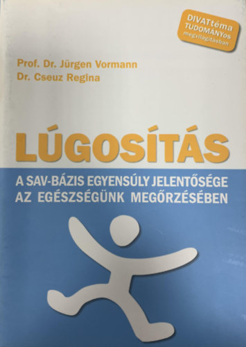 Prof. Dr. Dr. Cseuz Regina Jrgen Vormann - Lgosts - A sav-bzis egyensly jelentsge az egszsgnk megrzsben