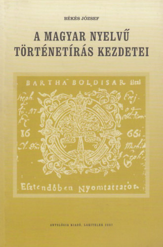 B�k�s J�zsef - A magyar nyelv� t�rt�net�r�s kezdetei