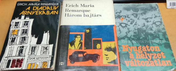 Erich Maria Remarque - 3 db Erich Maria Remarque: A diadalv rnykban + Hrom bajtrs + Nyugaton a helyzet vltozatlan