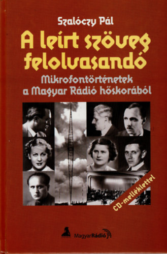 Szalczky Pl - A lert szveg felolvasand - Mikrofontrtnetek a Magyar Rdi hskorbl (CD mellklettel)