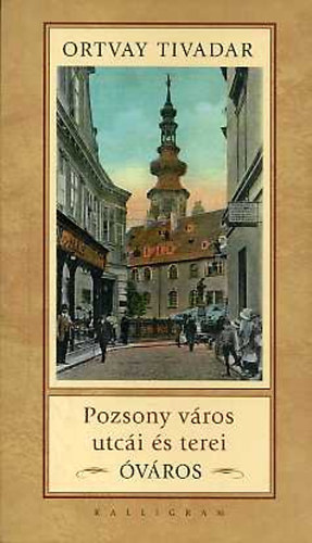 Ortvay Tivadar - Pozsony város utcái és terei - Óváros