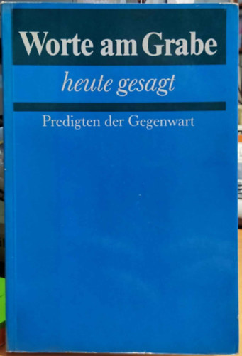 Horst Nitschke - Worte am Grabe heute gesagt: Predigten der Gegenwart (Ma a sírnál elhangzott szavak: A jelen prédikációi)