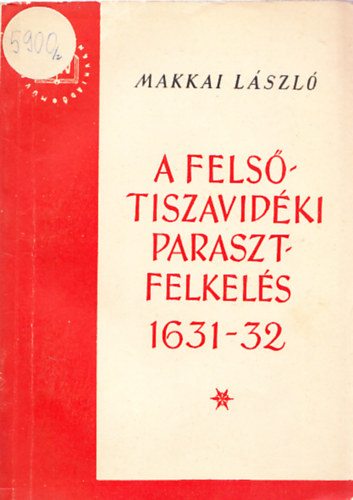 Makkai László - A felsőtiszavidéki parasztfelkelés 1631-1632