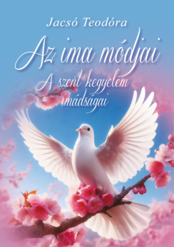 Jacs� Teod�ra - Az ima m�djai - A szent kegyelem im�ds�gai - ezot�ria