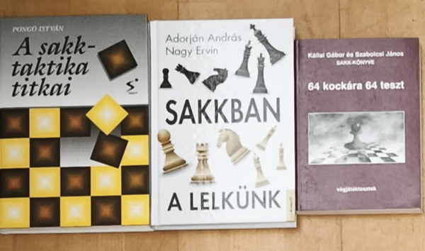K�llai G�bor, Szabolcsi J�nos, Adorj�n Andr�s, Nagy Ervin, Pong� Istv�n - 3db sakkal kapcsolatos k�nyv - A sakktaktika titkai, Sakkban a lelk�nk, 64 kock�ra 64 teszt
