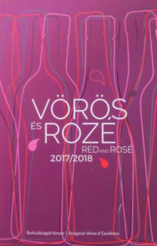 Horkay András (szerk.) - Vörös és Rozé Borkiválóságok Könyve 2017/2018 - Red and Rosé Hungarian Wines of Excellence