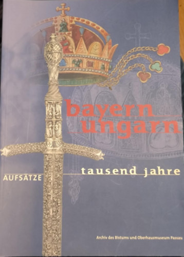 Bayern - Ungarn, Tausend Jahre: Aufs�tze