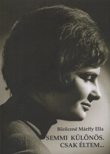 B�r�czn�m�rffy Ella - Semmi k�l�n�s. Csak �ltem...