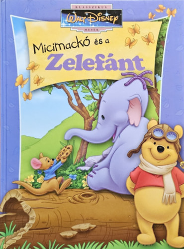 szerk.: Csontos Erika - Micimack s a zelefnt - Klasszikus Walt Disney Mesk 44.
