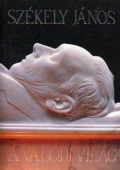 Székely János - A valódi világ