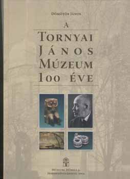 D�m�t�r J�nos - A Tornyai J�nos M�zeum 100 �ve