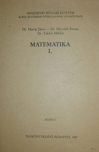 Dr. Hartai Jnos - Dr. Horvth Ferenc - Dr. Takcs Mikls - Matematika I.