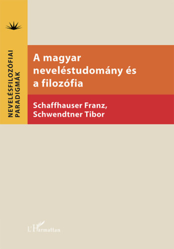 Schwendtner Tibor Franz Schaffhauser - A magyar nevelstudomny s a filozfia