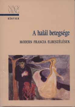 Nagyvilg Kiad - A hall betegsge - Modern francia elbeszlsek