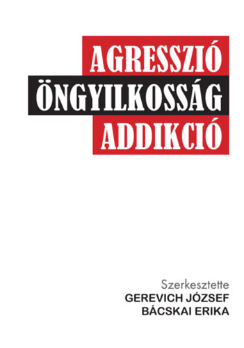 Gerevich Jzsef; Bcskai Erika - Agresszi, ngyilkossg, addikci