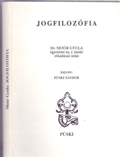 Dr. Mor Gyula eladsai utn jegyezte: Pski Sndor - Jogfilozfia (Jog- s llamtudomnyi jegyzetek - Kzirat gyannt)