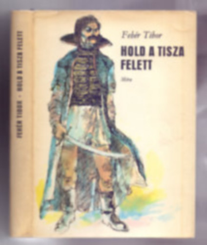 Fehér Tibor - Hold a Tisza felett-regény Dózsa Györgyről