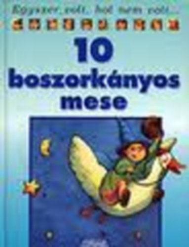 D. Mora; A. Rocard; B. Solleau - 10 boszorknyos mese - Egyszer volt, hol nem volt ...