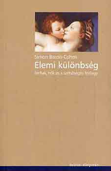 Simon Baron-Cohen - Elemi k�l�nbs�g (f�rfiak, n�k �s a sz�ls�s�ges f�rfiagy)