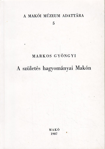 Markos Gyngyi - A szlets hagyomnyai Makn
