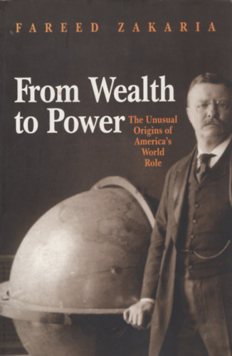 Fareed Zakaria - From Wealth to Power: The Unusual Origins of America's World Role