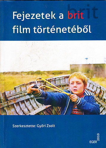 Győri Zsolt (szerk.) - Fejezetek a brit film történetéből