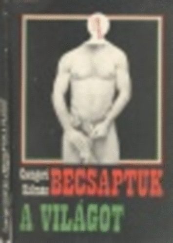 Csengeri K�lm�n - Becsaptuk a vil�got