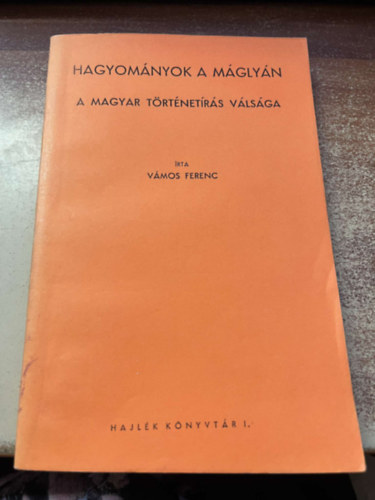 Vmos Ferenc - Hagyomnyok a mglyn - A magyar trtnetrs vlsga