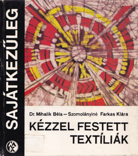 Mihalik B�la Dr.; Szomol�nyin� Farkas Kl�ra - K�zzel festett text�li�k (Saj�tkez�leg)