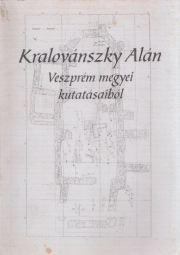 dr. Regenye Judit  (szerk.) - Kralov�nszky Al�n Veszpr�m megyei kutat�saib�l