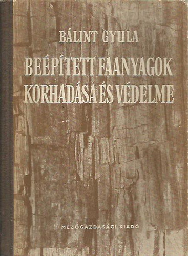 B�lint Gyula - Be�p�tett faanyagok korhad�sa �s v�delme