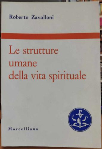 Roberto Zavalloni - Le strutture umane della vita spirituale (A lelki let emberi struktri)(Biblioteca di scienze religiose)(Morcelliana)