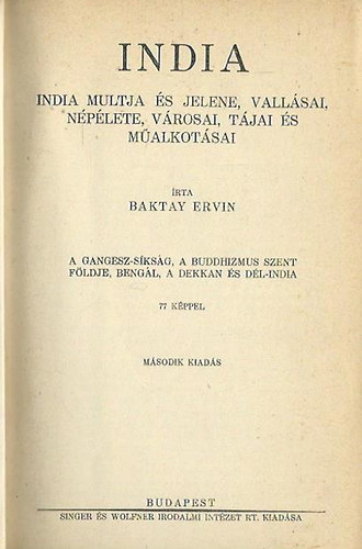 Baktay Ervin - India I-II. - múltja és jelene, vallásai, népélete, városai, tájai és műalkotásai