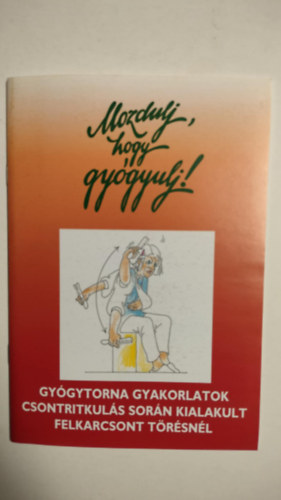 Dr. Bors Katalin - Mozdulj, hogy gyógyulj - Gyógytorna gyakorlatok csontritkulás során kialakult felkarcsont törésnél