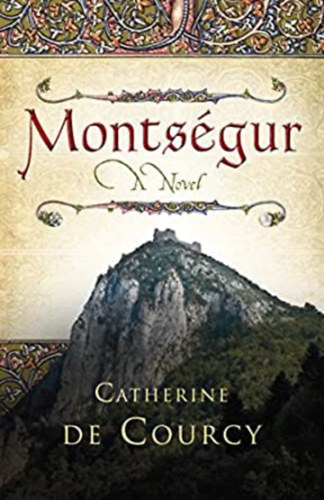 Catherine de Courcy - Monts�gur - A Novel