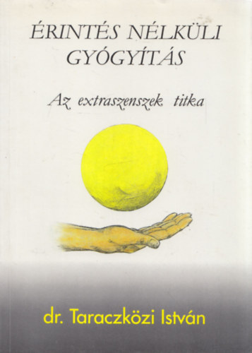 Dr. Taraczközi István - Érintés nélküli gyógyítás- Az extraszenszek titka
