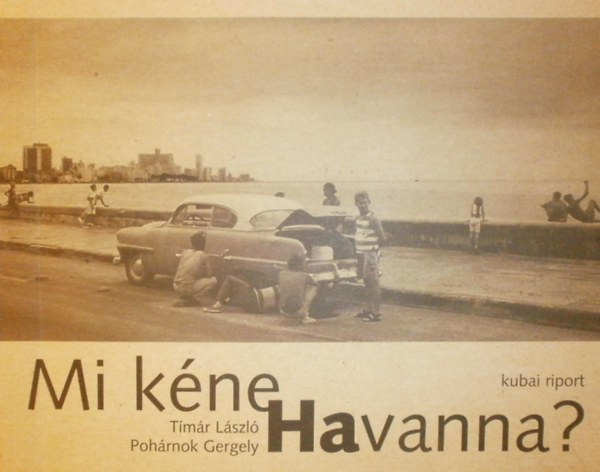 Tímár László-Pohárnok Gergely - Mi kéne Havanna?