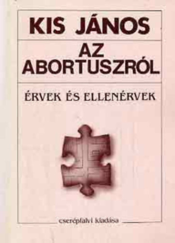 Szerk.: Keszthelyi Andrs Kis Jnos - Az abortuszrl - RVEK S ELLENRVEK (A feladat s a megolds eszkzei; Az lethez val jog hatresetekben; Az nrendelkezs elsbbsgnek terlete; Az erklcsi szemly; A magzat sttusa; Egy mltnyos abortusztrvny krvonal